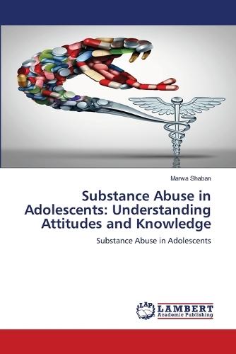 Substance Abuse in Adolescents: Understanding Attitudes and Knowledge