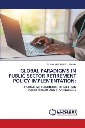 Global Paradigms in Public Sector Retirement Policy Implementation