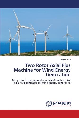 Two Rotor Axial Flus Machine for Wind Energy Generation