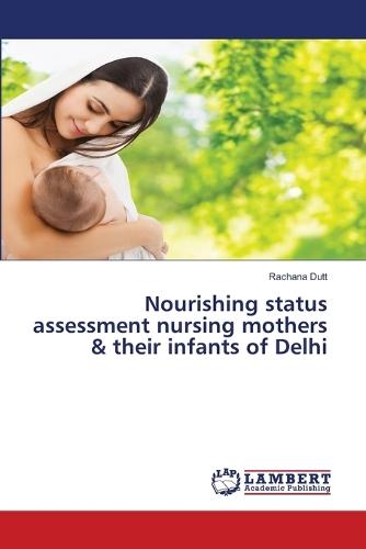 Nourishing status assessment nursing mothers & their infants of Delhi