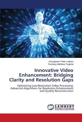 Innovative Video Enhancement: Bridging Clarity and Resolution Gaps