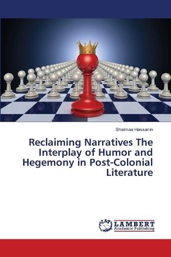 Reclaiming Narratives The Interplay of Humor and Hegemony in Post-Colonial Literature