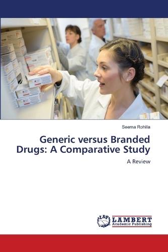 Generic versus Branded Drugs: A Comparative Study