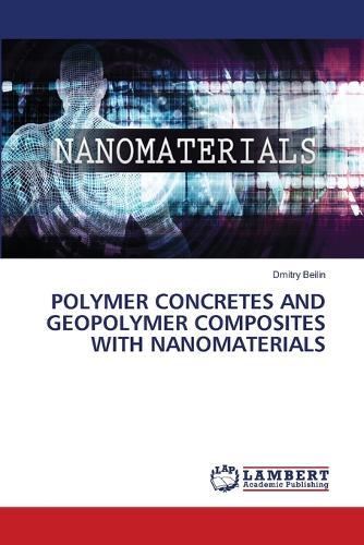 Polymer Concretes and Geopolymer Composites with Nanomaterials