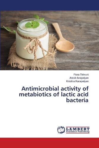 Antimicrobial activity of metabiotics of lactic acid bacteria