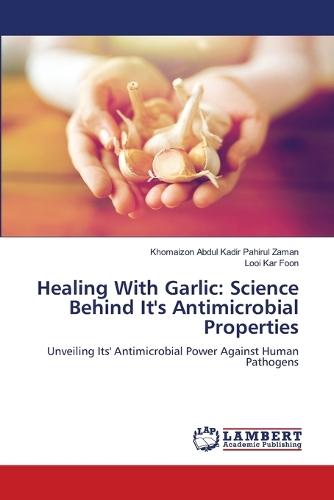 Healing With Garlic: Science Behind It's Antimicrobial Properties