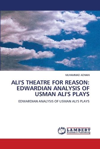 Ali's Theatre for Reason: Edwardian Analysis of Usman Ali's Plays