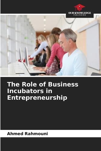 The Role of Business Incubators in Entrepreneurship