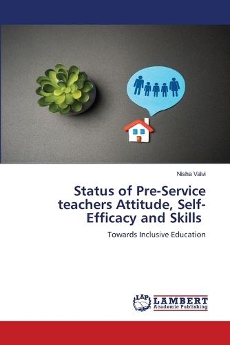 Status of Pre-Service teachers Attitude, Self-Efficacy and Skills