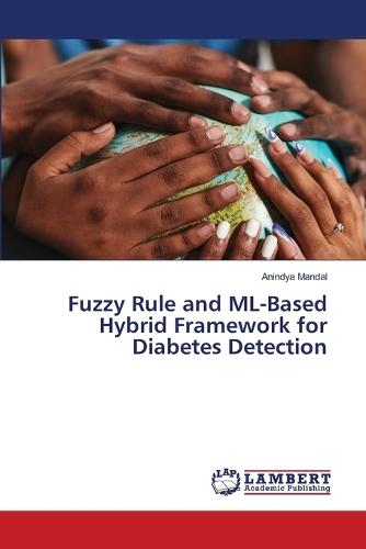 Fuzzy Rule and ML-Based Hybrid Framework for Diabetes Detection