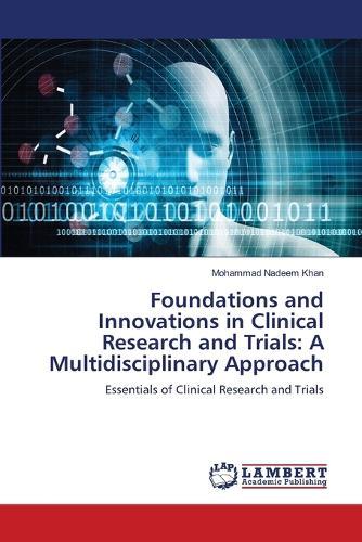 Foundations and Innovations in Clinical Research and Trials: A Multidisciplinary Approach