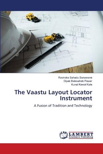 The Vaastu Layout Locator Instrument