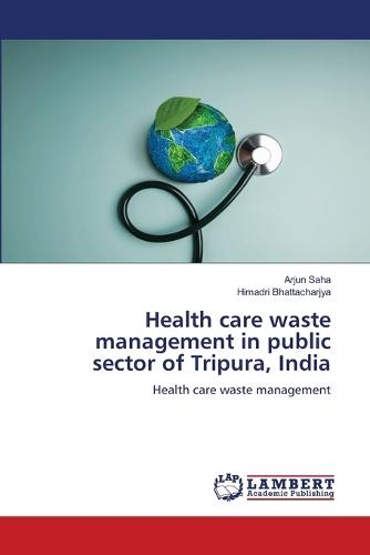 Health care waste management in public sector of Tripura, India