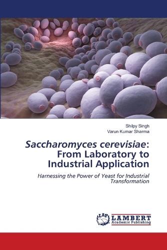 Saccharomyces cerevisiae: From Laboratory to Industrial Application