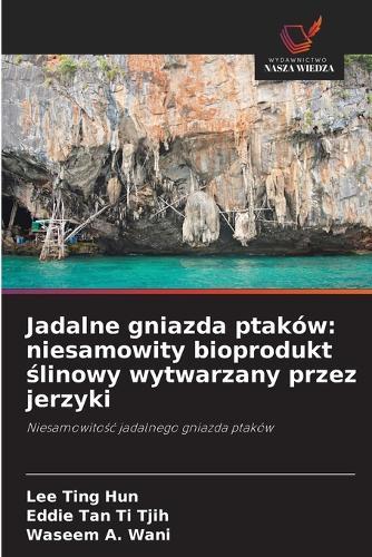 Jadalne gniazda ptaków: niesamowity bioprodukt ślinowy wytwarzany przez jerzyki