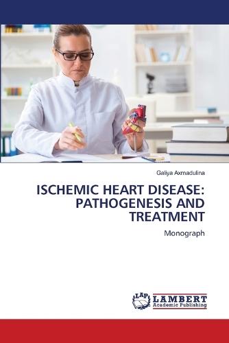 Ischemic Heart Disease: Pathogenesis and Treatment