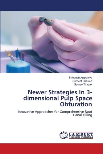 Newer Strategies In 3-dimensional Pulp Space Obturation