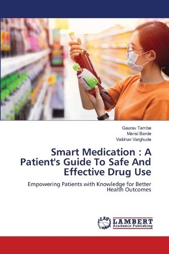 Smart Medication: A Patient's Guide To Safe And Effective Drug Use