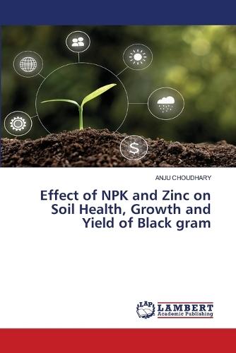 Effect of NPK and Zinc on Soil Health, Growth and Yield of Black gram