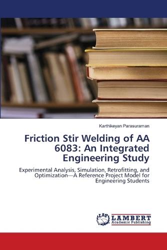 Friction Stir Welding of AA 6083: An Integrated Engineering Study