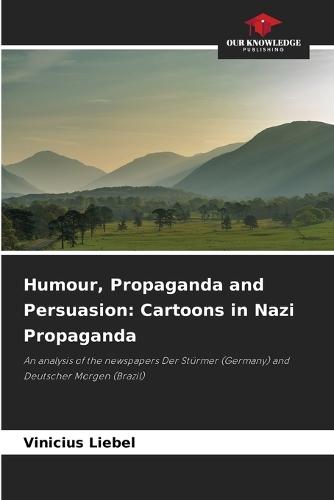 Humour, Propaganda and Persuasion: Cartoons in Nazi Propaganda