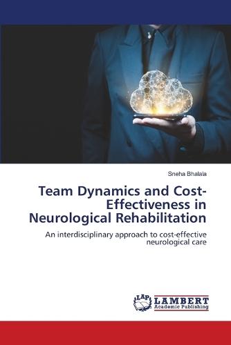 Team Dynamics and Cost-Effectiveness in Neurological Rehabilitation