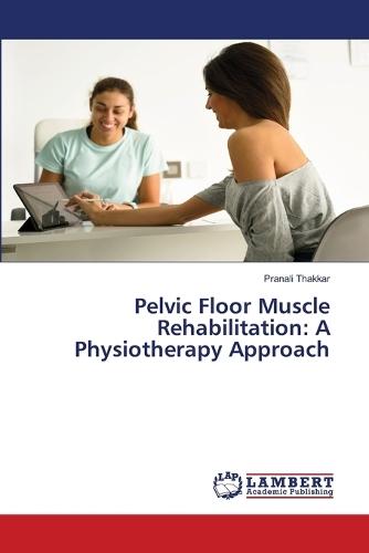 Pelvic Floor Muscle Rehabilitation: A Physiotherapy Approach