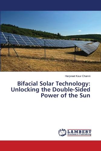 Bifacial Solar Technology: Unlocking the Double-Sided Power of the Sun