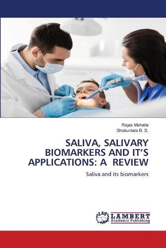 Saliva, Salivary Biomarkers and It's Applications: A Review