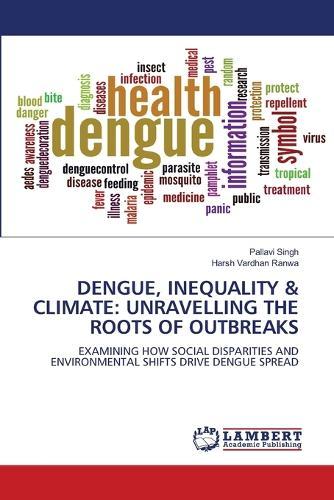 Dengue, Inequality & Climate: Unravelling the Roots of Outbreaks