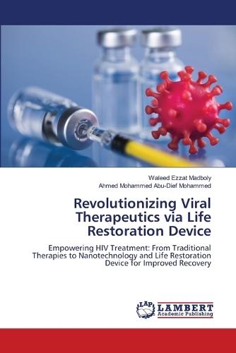 Revolutionizing Viral Therapeutics via Life Restoration Device