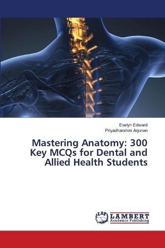Mastering Anatomy: 300 Key MCQs for Dental and Allied Health Students