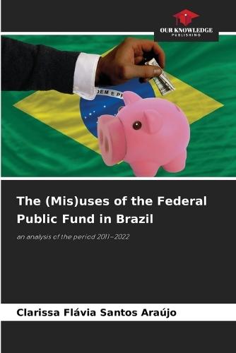 The (Mis)uses of the Federal Public Fund in Brazil