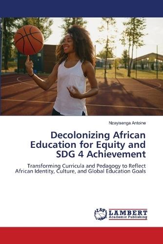 Decolonizing African Education for Equity and SDG 4 Achievement
