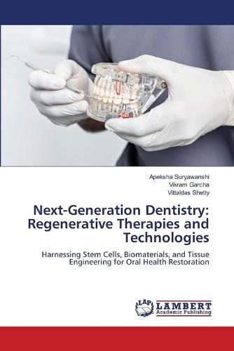 Next-Generation Dentistry: Regenerative Therapies and Technologies