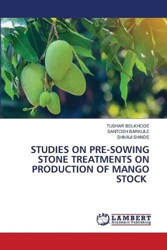 Studies on Pre-Sowing Stone Treatments on Production of Mango Stock