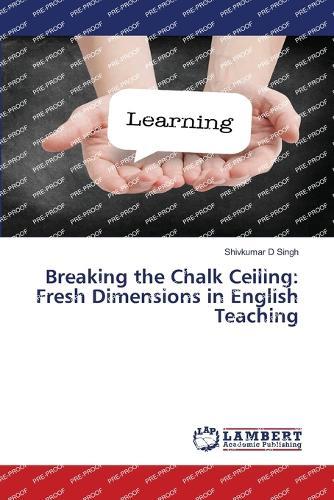 Breaking the Chalk Ceiling: Fresh Dimensions in English Teaching
