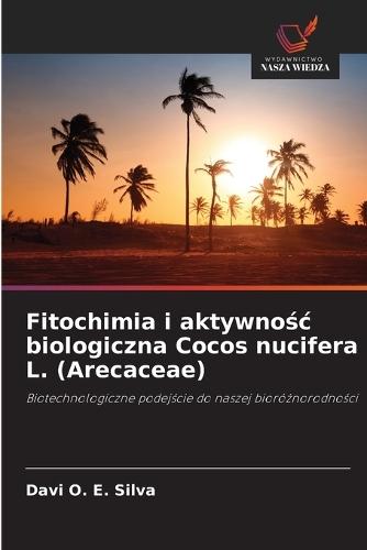 Fitochimia i aktywno&#347;c biologiczna Cocos nucifera L. (Arecaceae)
