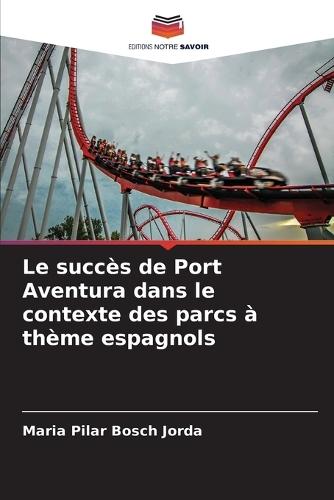Le succès de Port Aventura dans le contexte des parcs à thème espagnols