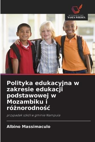 Polityka edukacyjna w zakresie edukacji podstawowej w Mozambiku i ró&#380;norodno&#347;c