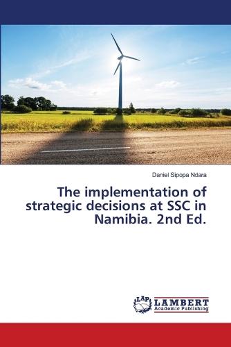 The implementation of strategic decisions at SSC in Namibia. 2nd Ed.