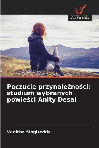 Poczucie przynależności: studium wybranych powieści Anity Desai