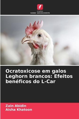 Ocratoxicose em galos Leghorn brancos: Efeitos benéficos do L-Car