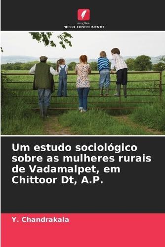 Um estudo sociológico sobre as mulheres rurais de Vadamalpet, em Chittoor Dt, A.P.