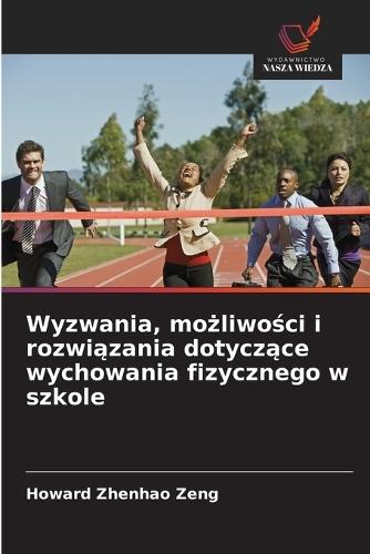 Wyzwania, mo&#380;liwo&#347;ci i rozwi&#261;zania dotycz&#261;ce wychowania fizycznego w szkole