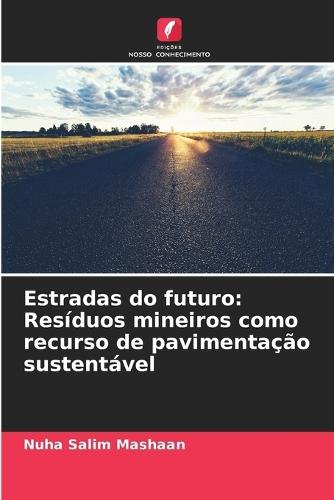 Estradas do futuro: Resíduos mineiros como recurso de pavimentação sustentável