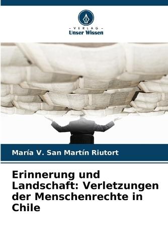 Erinnerung und Landschaft: Verletzungen der Menschenrechte in Chile