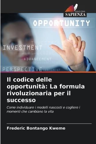 Il codice delle opportunità: La formula rivoluzionaria per il successo
