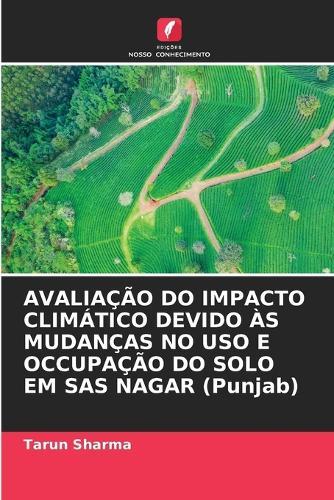 AVALIAÇÃO DO IMPACTO CLIMÁTICO DEVIDO ÀS MUDANÇAS NO USO E OCCUPAÇÃO DO SOLO EM SAS NAGAR (Punjab)