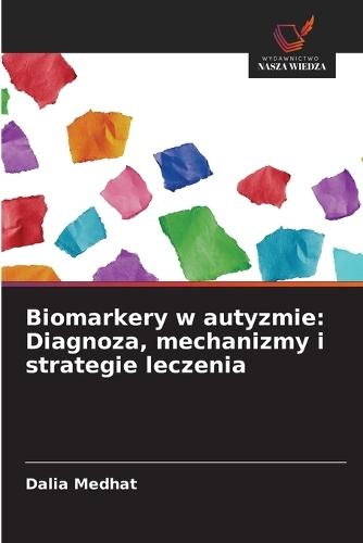 Biomarkery w autyzmie: Diagnoza, mechanizmy i strategie leczenia